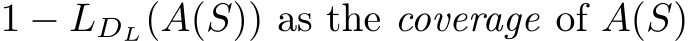  1 − LDL(A(S)) as the coverage of A(S)