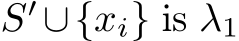  S′ ∪{xi} is λ1