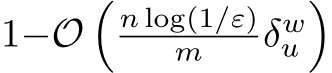  1−O�n log(1/ε)m δwu�
