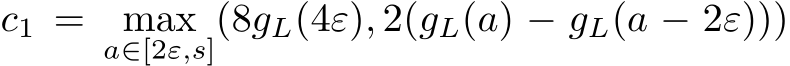  c1 = maxa∈[2ε,s](8gL(4ε), 2(gL(a) − gL(a − 2ε)))