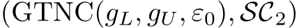  (GTNC(gL, gU, ε0), SC2)