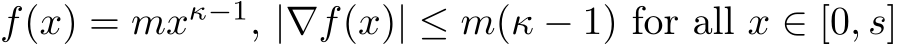  f(x) = mxκ−1, |∇f(x)| ≤ m(κ − 1) for all x ∈ [0, s]