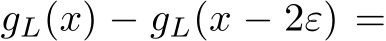  gL(x) − gL(x − 2ε) =