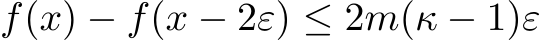 f(x) − f(x − 2ε) ≤ 2m(κ − 1)ε