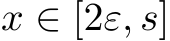  x ∈ [2ε, s]