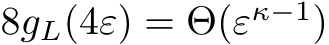  8gL(4ε) = Θ(εκ−1)