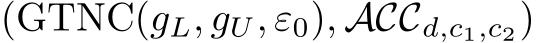  (GTNC(gL, gU, ε0), ACCd,c1,c2)