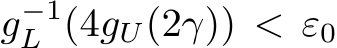  g−1L (4gU(2γ)) < ε0