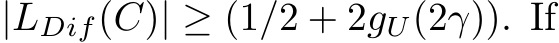  |LDif(C)| ≥ (1/2 + 2gU(2γ)). If