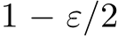  1 − ε/2