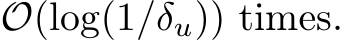  O(log(1/δu)) times.