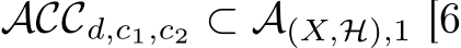  ACCd,c1,c2 ⊂ A(X,H),1 [6