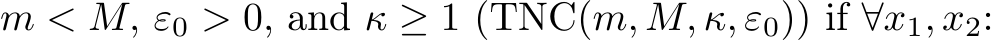  m < M, ε0 > 0, and κ ≥ 1 (TNC(m, M, κ, ε0)) if ∀x1, x2: