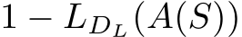  1 − LDL(A(S))