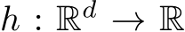  h : Rd → R