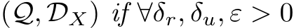 (Q, DX) if ∀δr, δu, ε > 0