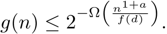  g(n) ≤ 2−Ω�n1+af(d)�.