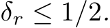  δr ≤ 1/2.