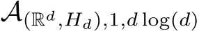  A(Rd,Hd),1,d log(d)