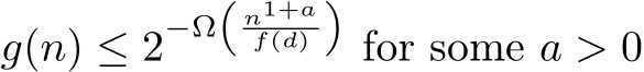  g(n) ≤ 2−Ω�n1+af(d)�for some a > 0