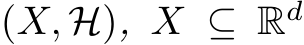  (X, H), X ⊆ Rd