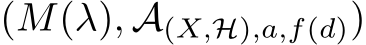  (M(λ), A(X,H),a,f(d))