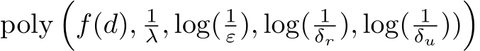 poly�f(d), 1λ, log( 1ε), log( 1δr ), log( 1δu ))�
