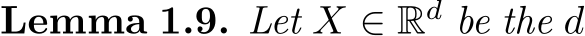 Lemma 1.9. Let X ∈ Rd be the d