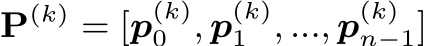  P(k) = [p(k)0 , p(k)1 , ..., p(k)n−1]
