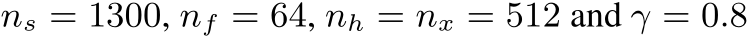 ns = 1300, nf = 64, nh = nx = 512 and γ = 0.8