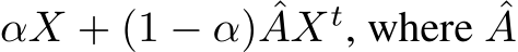αX + (1 − α) ˆAXt, where ˆA