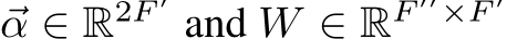  ⃗α ∈ R2F ′ and W ∈ RF ′′×F ′