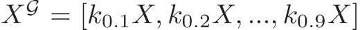  XG = [k0.1X, k0.2X, ..., k0.9X]