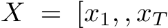  X = [x1, , xT