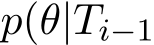  p(θ|Ti−1