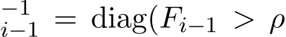 −1i−1 = diag(Fi−1 > ρ