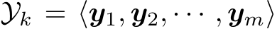 Yk = ⟨y1, y2, · · · , ym⟩