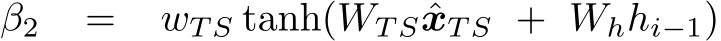  β2 = wT S tanh(WT S ˆxT S + Whhi−1)