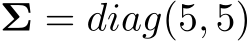  Σ = diag(5, 5)