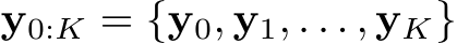 y0:K = {y0, y1, . . . , yK}