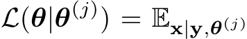  L(θ|θ(j)) = Ex|y,θ(j)