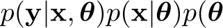 p(y|x, θ)p(x|θ)p(θ