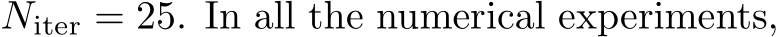  Niter = 25. In all the numerical experiments,