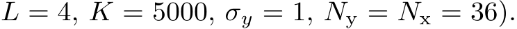L = 4, K = 5000, σy = 1, Ny = Nx = 36).