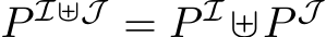  P I⊎J = P I ⊎P J