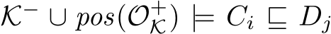  K− ∪ pos(O+K) |= Ci ⊑ Dj