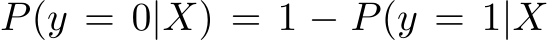  P(y = 0|X) = 1 − P(y = 1|X