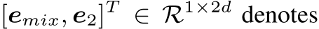  [emix, e2]T ∈ R1×2d denotes