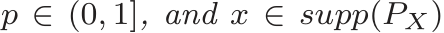  p ∈ (0, 1], and x ∈ supp(PX)