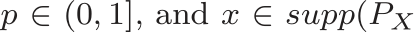  p ∈ (0, 1], and x ∈ supp(PX